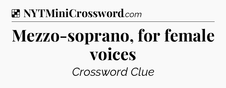 Solution: Mezzo-soprano, for female voices - NYT Crossword