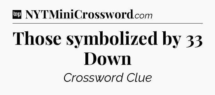 Those symbolized by 33 Down Crossword Clue