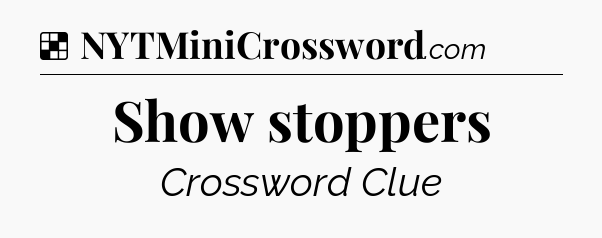 Solution: Show stoppers - NYT Crossword
