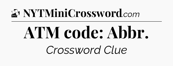 ATM code: Abbr - Daily Themed Classic Crossword