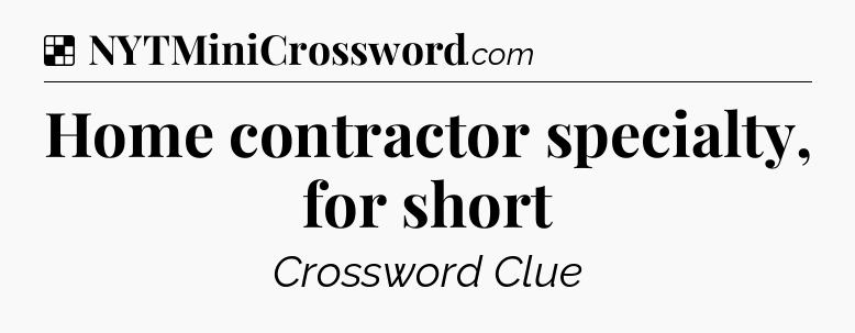 Solution: Home contractor specialty, for short - NYT Crossword
