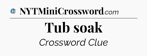 Tub soak Crossword Clue