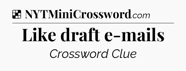 Solution: Like draft e-mails - NYT Crossword