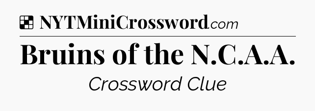 Solution: Bruins of the N.C.A.A - NYT Crossword