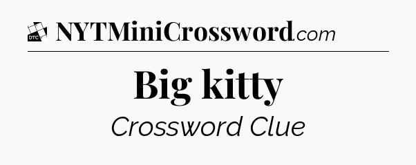Big kitty - Daily Themed Classic Crossword