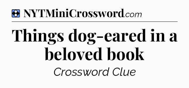 Solution: Things dog-eared in a beloved book - NYT Mini Crossword