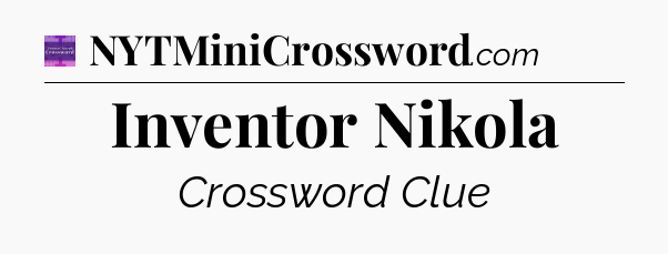 Inventor Nikola - Thomas Joseph Crossword