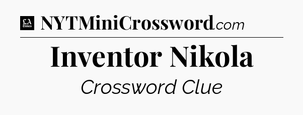 Inventor Nikola - LA Times Crossword