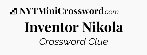 Solution: Inventor Nikola - NYT Crossword
