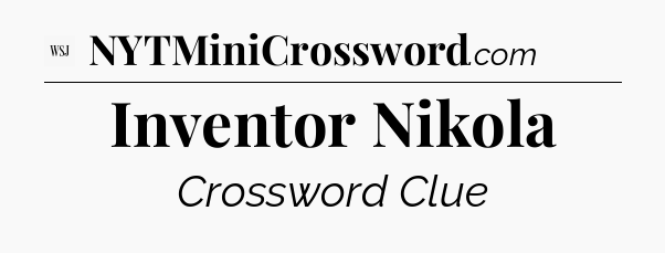 Inventor Nikola - WSJ Crossword