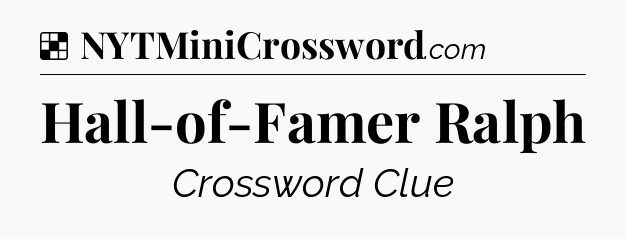 Solution: Hall-of-Famer Ralph - NYT Crossword