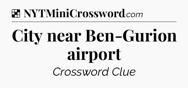Solution: City near Ben-Gurion airport - NYT Crossword