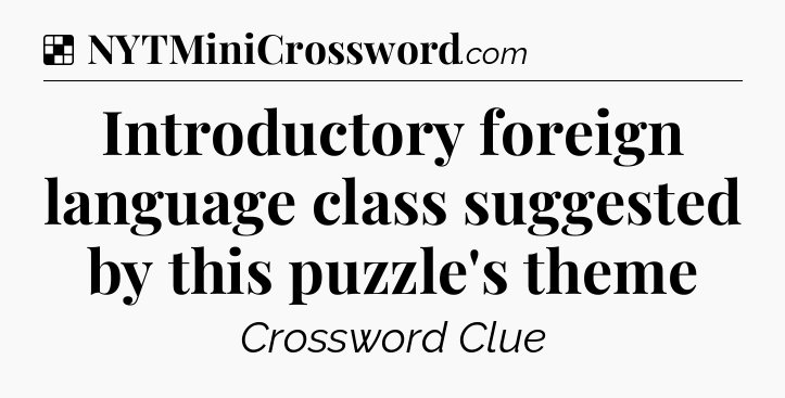 Solution: Introductory foreign language class suggested by this puzzle's theme - NYT Crossword