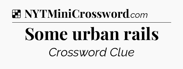 Solution: Some urban rails - NYT Crossword