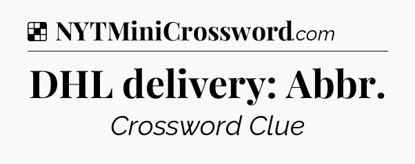 Solution: DHL delivery: Abbr - NYT Crossword
