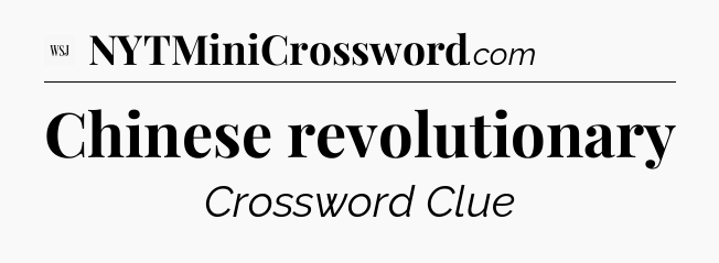 Chinese revolutionary - WSJ Crossword