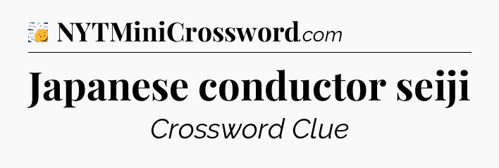 Japanese conductor seiji - 7 Little Words