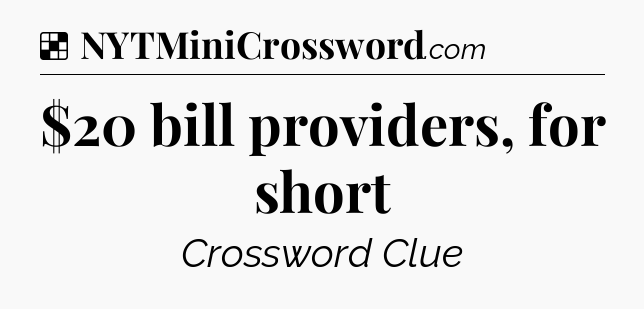 Solution: $20 bill providers, for short - NYT Crossword
