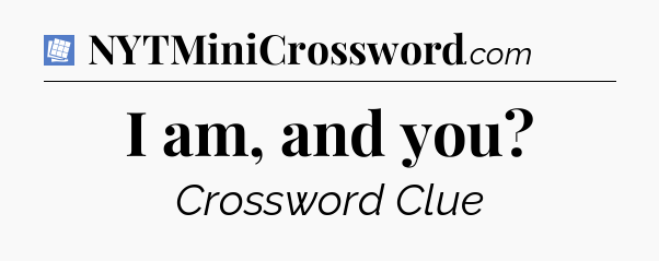 I am, and you Puzzle Page Crossword Clue
