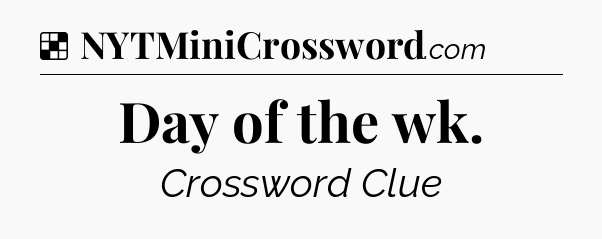 Solution: Day of the wk - NYT Crossword