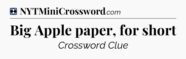 Solution: Big Apple paper, for short - NYT Mini Crossword
