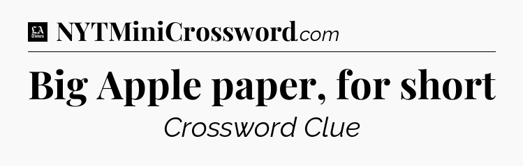 Big Apple paper, for short - LA Times Crossword