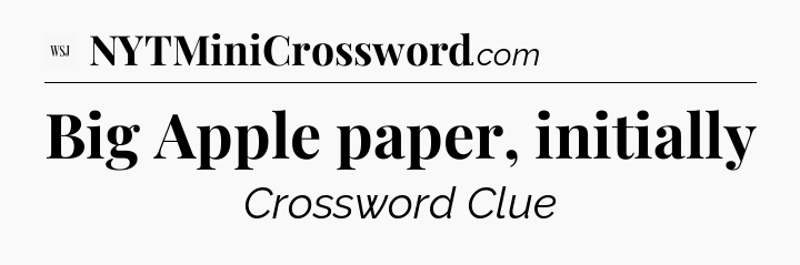 Big Apple paper, initially - WSJ Crossword