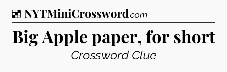 Solution: Big Apple paper, for short - NYT Crossword