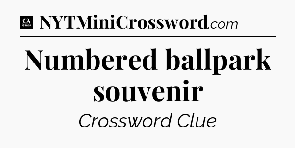 Numbered ballpark souvenir - LA Times Crossword