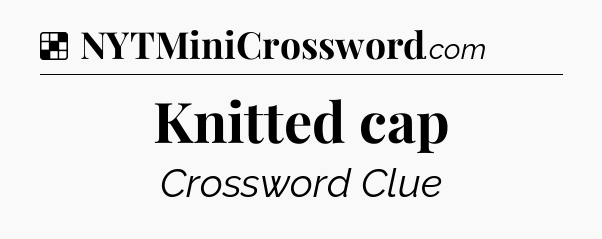 Solution: Knitted cap - NYT Crossword