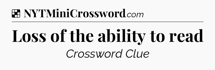 Solution: Loss of the ability to read - NYT Crossword