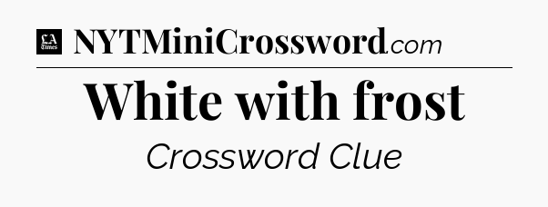 White with frost - LA Times Crossword