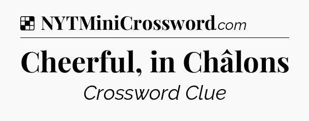 Solution: Cheerful, in Châlons - NYT Crossword