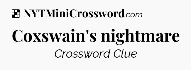 Solution: Coxswain's nightmare - NYT Crossword
