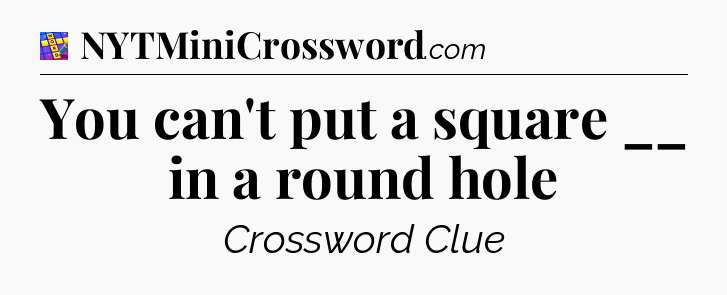You can't put a square __ in a round hole Codycross
