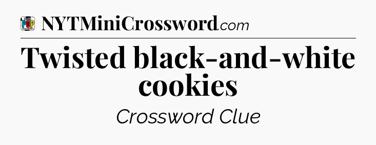 Twisted black-and-white cookies Crossword Clue