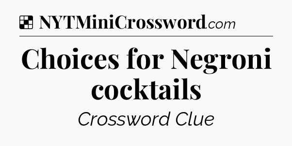Solution: Choices for Negroni cocktails - NYT Crossword