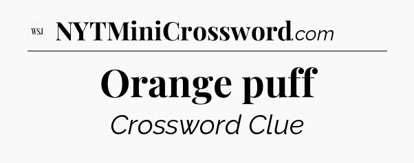 Orange puff - WSJ Crossword