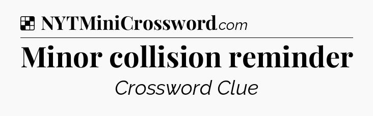 Solution: Minor collision reminder - NYT Crossword