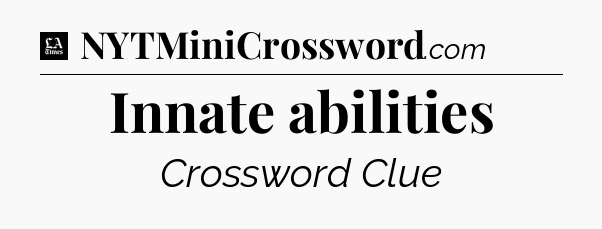 Innate abilities - LA Times Crossword