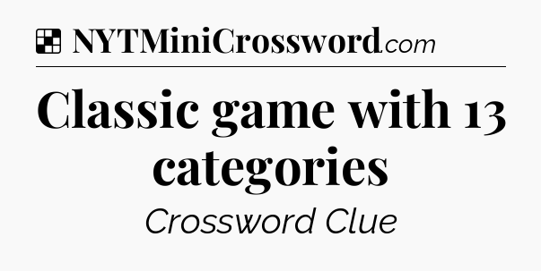 Solution: Classic game with 13 categories - NYT Crossword