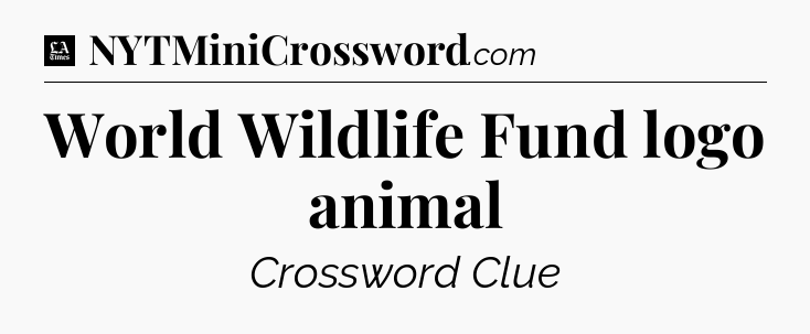 World Wildlife Fund logo animal - LA Times Crossword