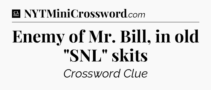 Enemy of Mr. Bill, in old 