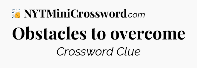 Obstacles to overcome - 7 Little Words