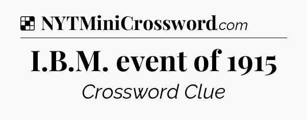 Solution: I.B.M. event of 1915 - NYT Crossword