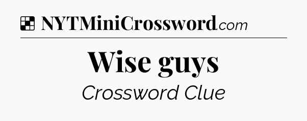 Solution: Wise guys - NYT Crossword