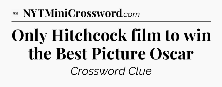 Only Hitchcock film to win the Best Picture Oscar - WSJ Crossword