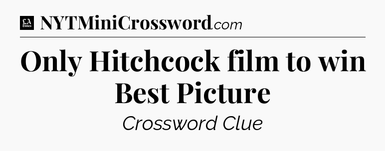 Only Hitchcock film to win Best Picture - LA Times Crossword