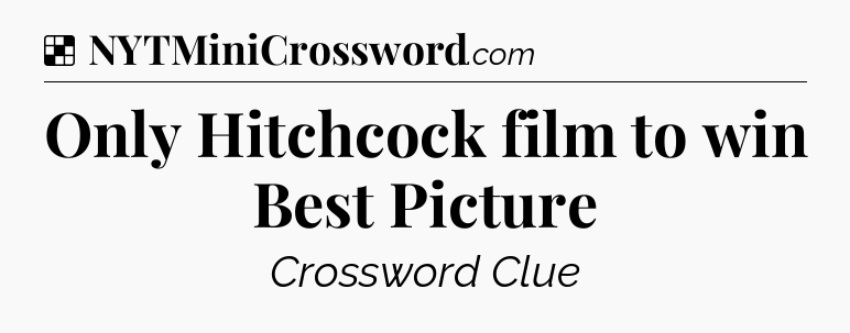Solution: Only Hitchcock film to win Best Picture - NYT Crossword
