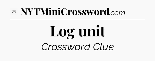 Log unit - WSJ Crossword